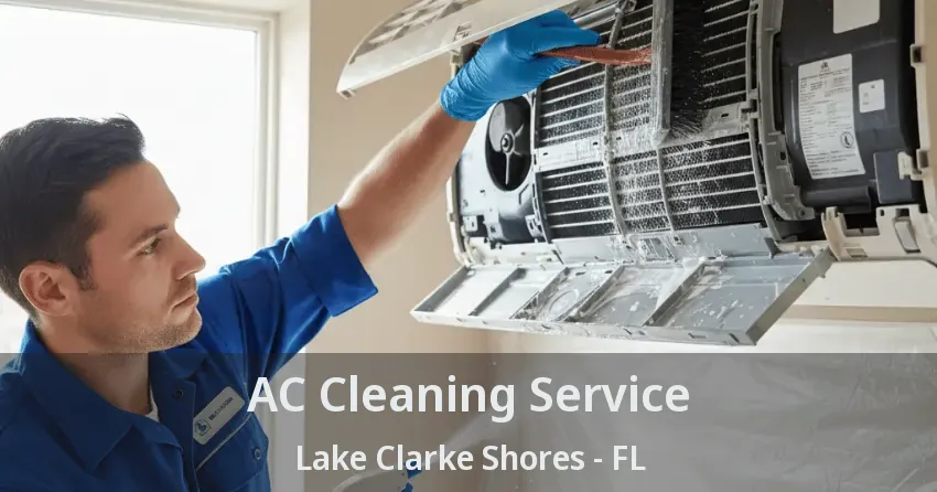 AC Cleaning Service Lake Clarke Shores - FL
