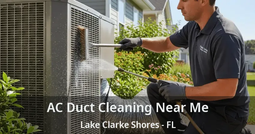 AC Duct Cleaning Near Me Lake Clarke Shores - FL
