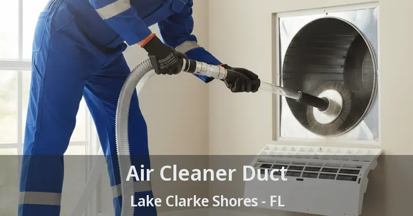 Air Cleaner Duct Lake Clarke Shores - FL