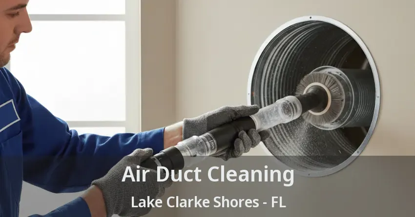 Air Duct Cleaning Lake Clarke Shores - FL