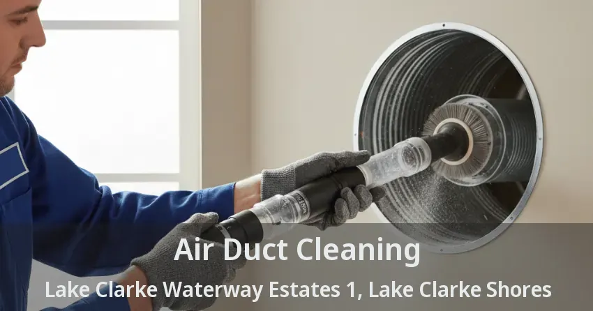 Air Duct Cleaning Lake Clarke Waterway Estates 1, Lake Clarke Shores - FL