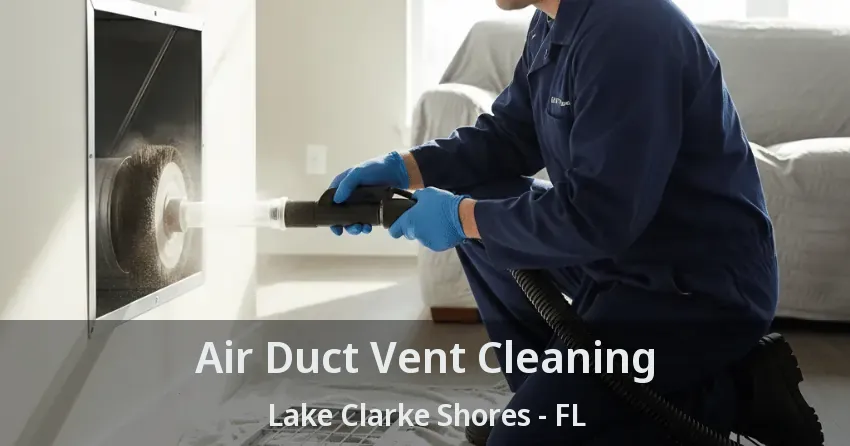 Air Duct Vent Cleaning Lake Clarke Shores - FL