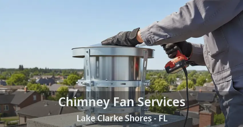 Chimney Fan Services Lake Clarke Shores - FL