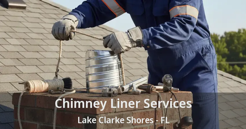 Chimney Liner Services Lake Clarke Shores - FL Chimney Liner Services Lake Clarke Shores - FL