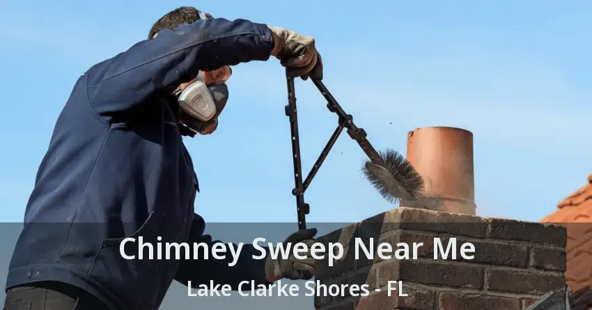 Chimney Sweep Near Me Lake Clarke Shores - FL