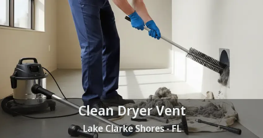 Clean Dryer Vent Lake Clarke Shores - FL