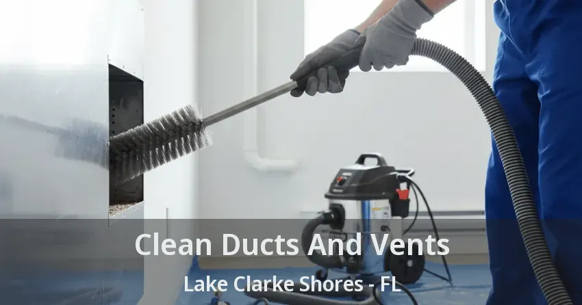 Clean Ducts And Vents Lake Clarke Shores - FL