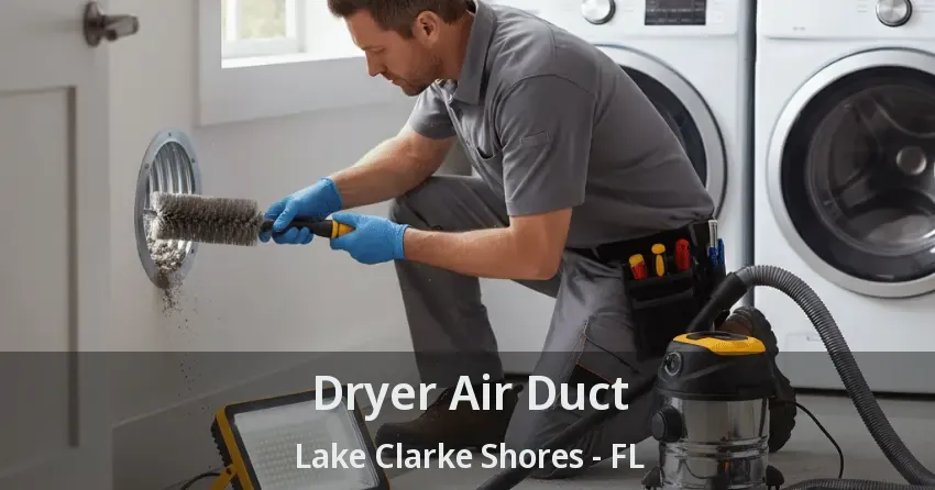 Dryer Air Duct Lake Clarke Shores - FL