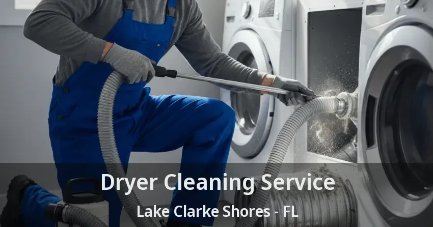 Dryer Cleaning Service Lake Clarke Shores - FL