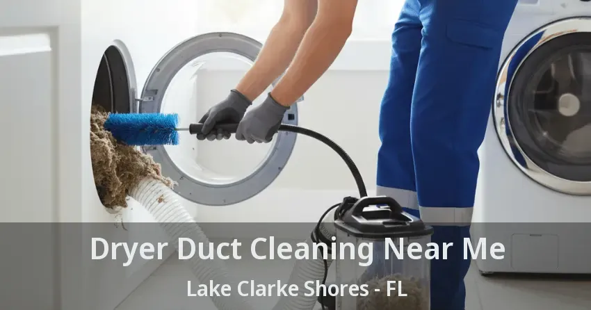 Dryer Duct Cleaning Near Me Lake Clarke Shores - FL