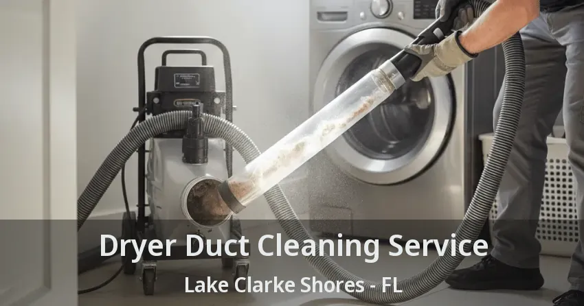 Dryer Duct Cleaning Service Lake Clarke Shores - FL