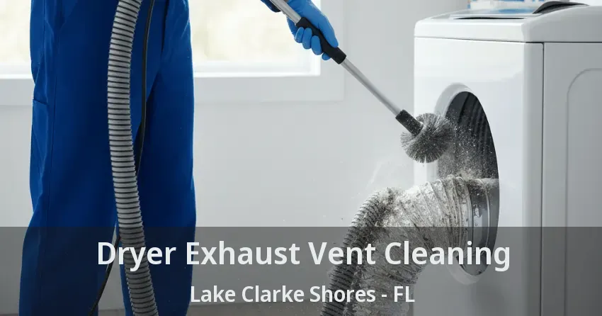 Dryer Exhaust Vent Cleaning Lake Clarke Shores - FL