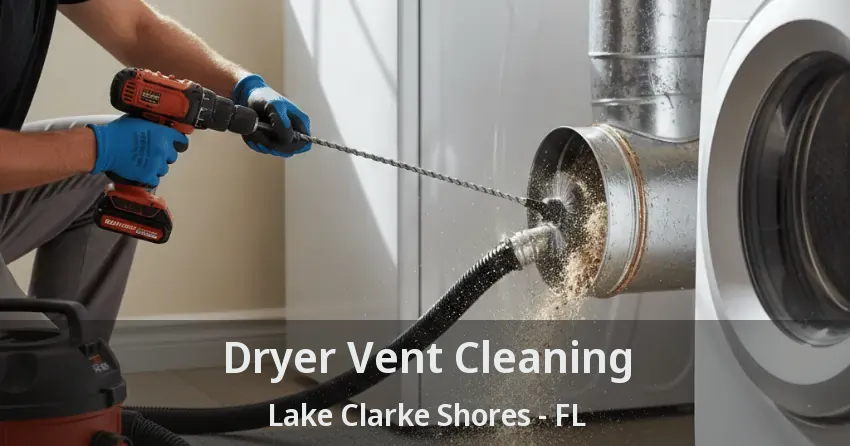 Dryer Vent Cleaning Lake Clarke Shores - FL Dryer Vent Cleaning Lake Clarke Shores - FL