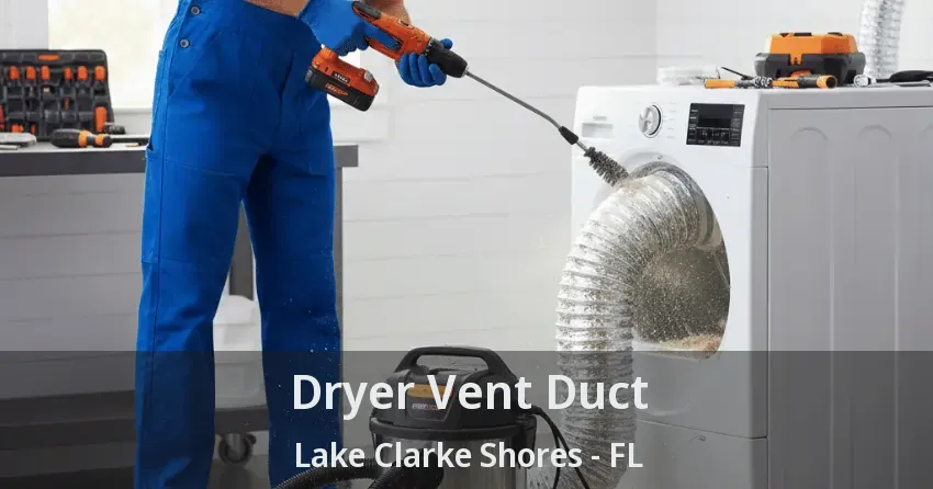 Dryer Vent Duct Lake Clarke Shores - FL