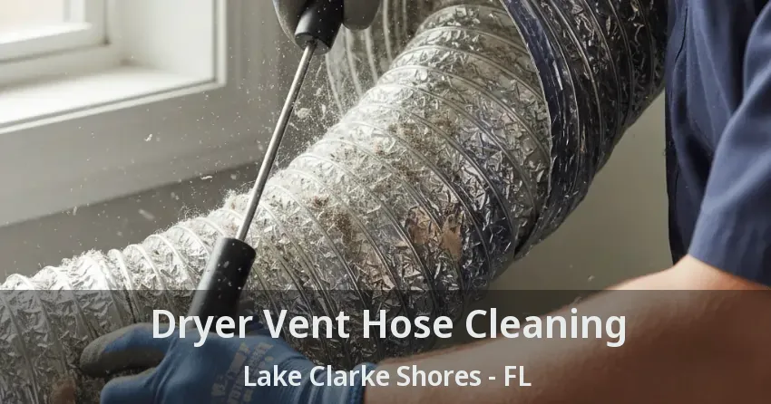 Dryer Vent Hose Cleaning Lake Clarke Shores - FL