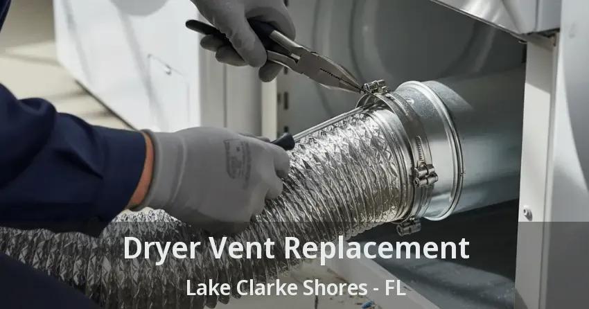 Dryer Vent Replacement Lake Clarke Shores - FL