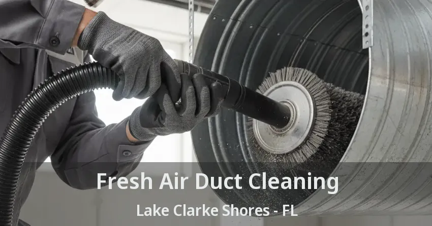 Fresh Air Duct Cleaning Lake Clarke Shores - FL