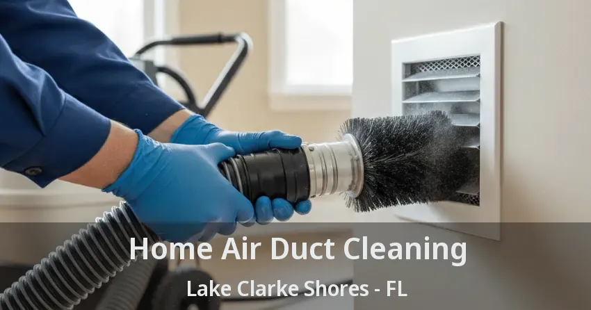 Home Air Duct Cleaning Lake Clarke Shores - FL Home Air Duct Cleaning Lake Clarke Shores - FL