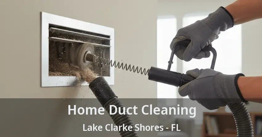 Home Duct Cleaning Lake Clarke Shores - FL