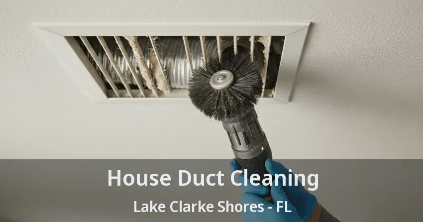 House Duct Cleaning Lake Clarke Shores - FL