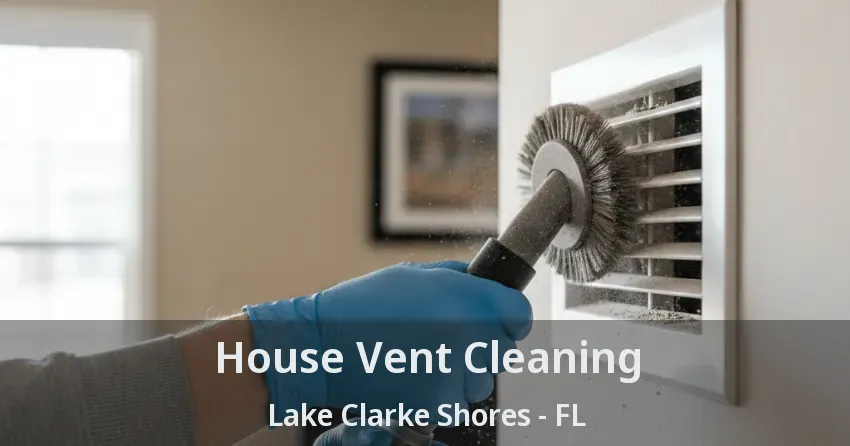 House Vent Cleaning Lake Clarke Shores - FL