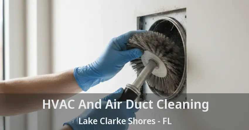 HVAC And Air Duct Cleaning Lake Clarke Shores - FL