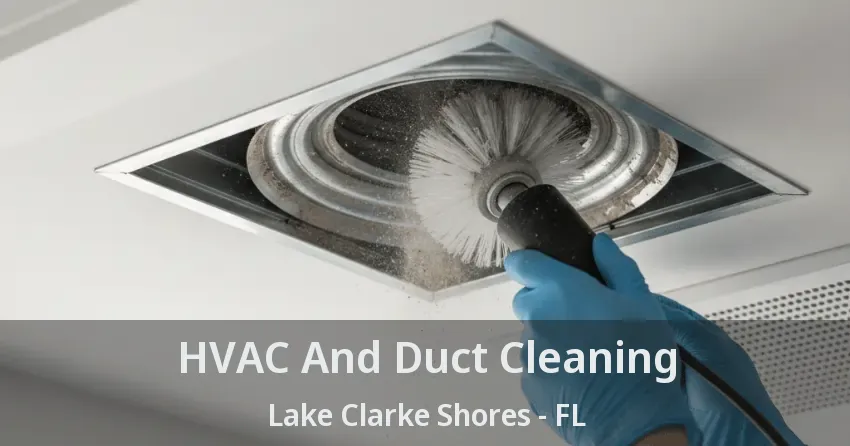 HVAC And Duct Cleaning Lake Clarke Shores - FL