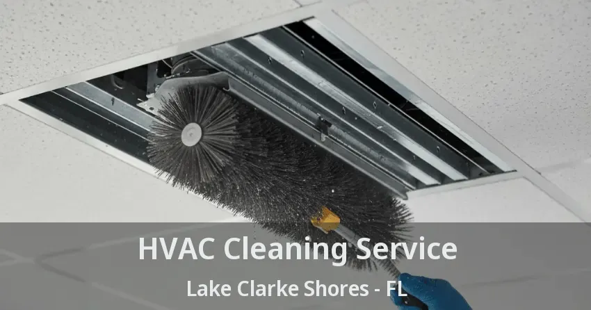 HVAC Cleaning Service Lake Clarke Shores - FL