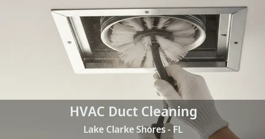 HVAC Duct Cleaning Lake Clarke Shores - FL