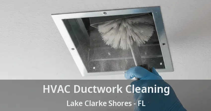 HVAC Ductwork Cleaning Lake Clarke Shores - FL