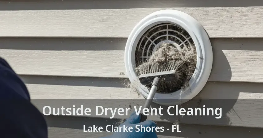 Outside Dryer Vent Cleaning Lake Clarke Shores - FL