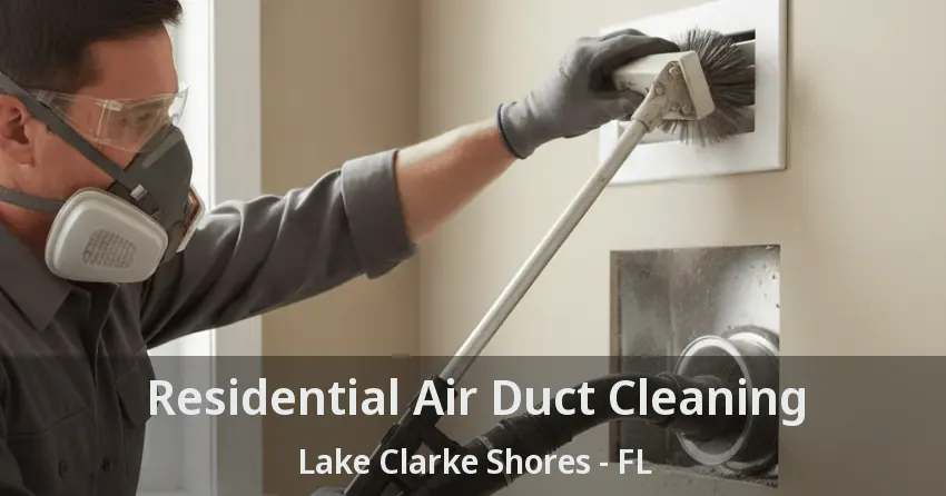 Residential Air Duct Cleaning Lake Clarke Shores - FL