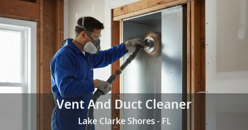 Vent And Duct Cleaner Lake Clarke Shores - FL