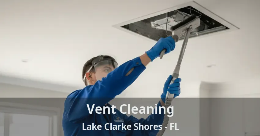 Vent Cleaning Lake Clarke Shores - FL
