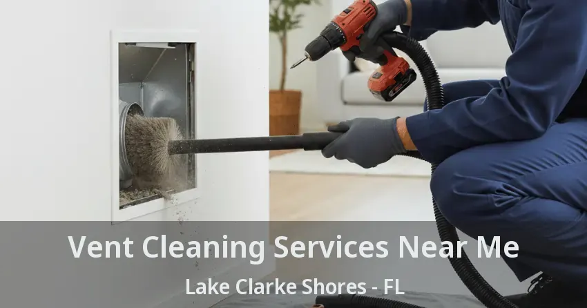 Vent Cleaning Services Near Me Lake Clarke Shores - FL
