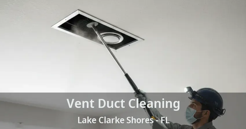 Vent Duct Cleaning Lake Clarke Shores - FL