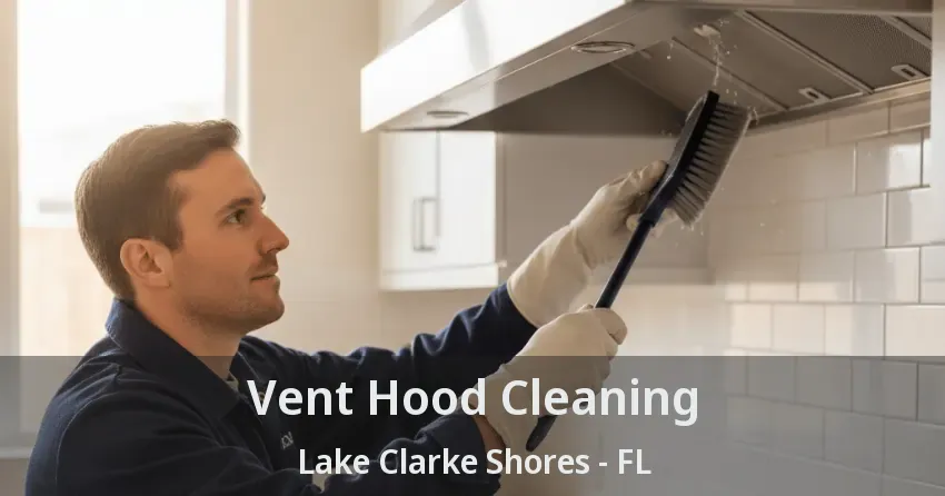 Vent Hood Cleaning Lake Clarke Shores - FL Vent Hood Cleaning Lake Clarke Shores - FL